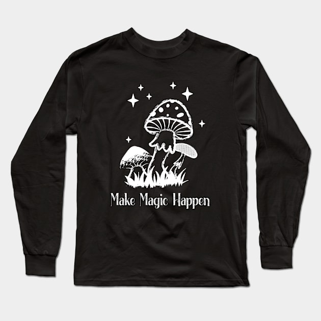 Make Magic Happen Mushrooms Wicca Cute Long Sleeve T-Shirt by Foxxy Merch